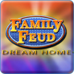 Family Feud: Dream Home